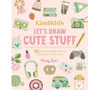 KindKids Let's Draw Cute Stuff: 100 Sweet and Simple Drawing Lessons for Creative Kids