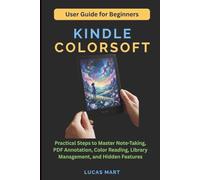 Kindle Colorsoft User Guide for Beginners: Practical Steps to Master Note-Taking, PDF Annotation, Color Reading, Library Management, and Hidden Features