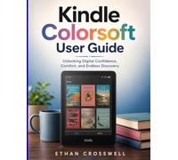 Kindle Colorsoft User Guide: Unlocking Digital Confidence, Comfort, and Endless Discovery