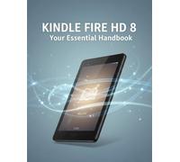 Kindle Fire Hd 8: Your Essential Handbook