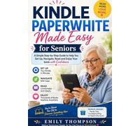 Kindle Paperwhite Made Easy for Seniors: A Simple Step-by-Step Guide to Help You Set Up, Navigate, Read, and Enjoy Your Book with Confidence