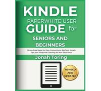 Kindle Paperwhite user guide for seniors and beginners: Stress-Free Steps for Easy Connections with Your Kindle Paperwhite: Big Text, Simple Tips, and Foolproof Learning for Non-Tech Users