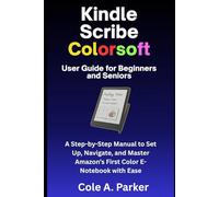Kindle Scribe Colorsoft User Guide for Beginners and Seniors: A Step-by-Step Manual to Set Up, Navigate, and Master Amazon’s First Color E-Notebook with Ease