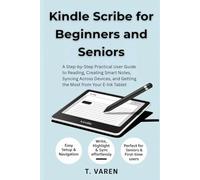 Kindle Scribe for Beginners and Seniors: A Step-by-Step Practical User Guide to Reading, Creating Smart Notes, Syncing Across Devices, and Getting the Most from Your E-Ink Tablet