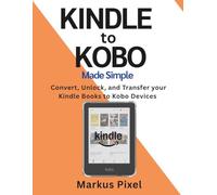 KINDLE TO KOBO MADE SIMPLE: How To Convert, Unlock, and Transfer your Kindle books to Kobo Devices with Calibre ( Step-by-Step) 2026