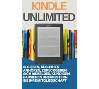 Kindle Unlimited: So lesen, ausleihen, anhören, zurückgeben, sich abmelden, kündigen, pausieren und meistern Sie Ihre Mitgliedschaft