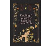 Kindling: A Journal to Light the Flame Within