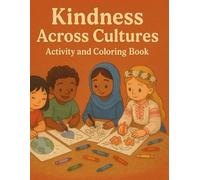 Kindness Across Cultures Activity and Coloring Book: A Global Journey of Kindness Through Stories, Prompts, and Coloring Fun for Kids Ages 4-8