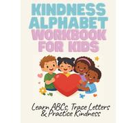 Kindness Alphabet Workbook for Kids: Learn ABCs, Trace Letters & Practice Kindness