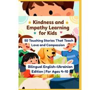 Kindness and Empathy Learning for Kids: 50 Touching Stories That Teach Love and Compassion | Bilingual English-Ukrainian Edition | For Ages 4-10