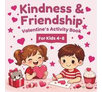 Kindness and Friendship: Valentine’s Activity Book for Kids 4-8: A Valentine Coloring and Activity Book That Celebrates Kindness