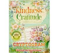 Kindness and Gratitude Cryptogram Puzzle Book | Inspirational and Motivational Puzzles for Relaxation and Positive Thinking: 350 Large Print Puzzles with Hints and Decoders. Solutions Included.