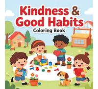Kindness & Good Habits Coloring Book for Kids Ages 6-8: Fun and Educational Coloring Activities That Teach Kindness, Responsibility, Sharing, Respect, Gratitude, and Positive Life Skills
