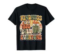 Kindness Is A Big Dill To Everyone Pun Motivation - Maglietta