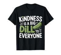 Kindness Is A Big Dill To Everyone Pun Motivation - Maglietta