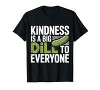 Kindness Is A Big Dill To Everyone Pun Motivation - Maglietta
