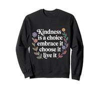 Kindness Is A Choice Embrace It Choose It Live It - Felpa