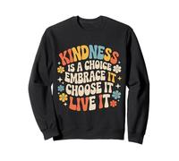 Kindness Is A Choice Embrace It Choose It Live It - Felpa