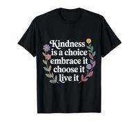Kindness Is A Choice Embrace It Choose It Live It - Maglietta