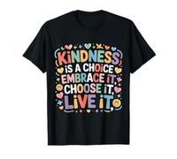 Kindness Is A Choice Embrace It Choose It Live It Maglietta