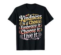 Kindness Is A Choice Embrace It Choose It Live It - Maglietta