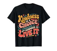 Kindness Is A Choice Embrace It Choose It Live It |- Maglietta