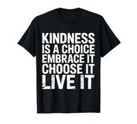 Kindness Is A Choice Embrace It Choose It Live It - Maglietta