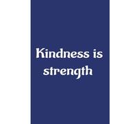Kindness is Strength: Blank Journal: College Notebook for Worl, School or Meeting 100 Pages Paperback 6in x 9in