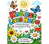 Kindness Lives Here: A Postive Messages Coulouring Book for Kids of All Ages