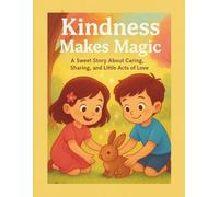Kindness Makes Magic: A Sweet Story About Caring, Sharing, and Little Acts of Love