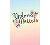 Kindness Matters: 6 x 9 Blank College Ruled Notebook - An Inspirational Message for Positive People