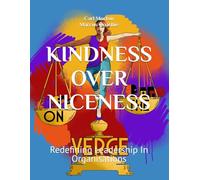 KINDNESS OVER NICENESS: Redefining Leadership In Organisations
