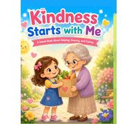 Kindness Starts with Me: A heartwarming toddler rhyming book teaching kindness, empathy and good manners with fun filed activity pages and much more