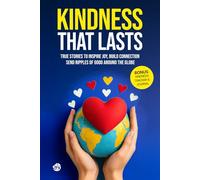 Kindness that Lasts: True Stories to Inspire Joy, Build Connection and Send Ripples of Good Around the Globe