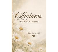 Kindness: The Fruit of the Spirit, Galations 5:22: A Christian Lined Notebook for Prayer, Reflection, Scripture Notes & Living with Grace and Compassion