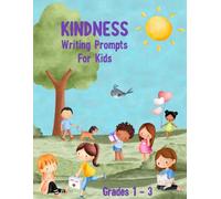 Kindness Writing Prompts for Kids: Creative Writing Story Starters and Thoughtful Questions for Kids in Grades 1 - 3