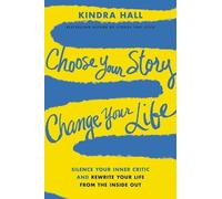 Kindra Hall Choose Your Story, Change Your Life (Tascabile)