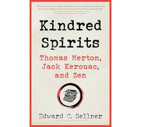 Kindred Spirits: Thomas Merton, Jack Kerouac, and Zen