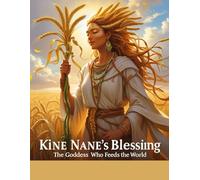 Kine Nane’s Blessing: The Goddess Who Feeds the World