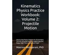 Kinematics Physics Practice Workbook: Volume 2: Projectile Motion: Step-by-Step Physics Solutions for 2D Kinematics, Free Fall, Horizontal Launches, ... Range, Flight Time, and Maximum Height
