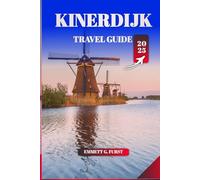 KINERDIJK TRAVEL GUIDE 2025: Essential Tips, Top Attractions & Insider Secrets for Exploring the Netherlands’ Iconic Windmills