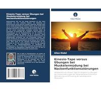 Kinesio-Tape versus Übungen bei Muskelermüdung bei Nackenfunktionsstörungen: Wirksamkeit von Kinesio-Tape im Vergleich zu Übungen bei ... und Ermüdung der axioskapulären Muskulatur