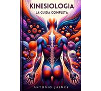 KINESIOLOGIA, La Guida Completa: Esplorare Il Linguaggio Del Corpo Del Benessere