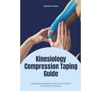 Kinesiology Compression Taping Guide: A Comprehensive Manual to Recovery, Pain Relief, and Athletic Performance