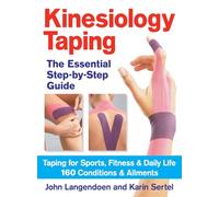 Kinesiology Taping: The Essential Step-by-Step Guide: Taping for Sports, Fitness & Daily Life: 160 Conditions & Ailments