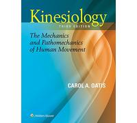 Kinesiology: The Mechanics and Pathomechanics of Human Movement