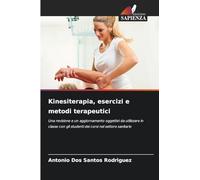Kinesiterapia, esercizi e metodi terapeutici: Una revisione e un aggiornamento oggettivi da utilizzare in classe con gli studenti dei corsi nel settore sanitario