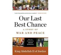 King Abdullah II of Jordan Our Last Best Chance (Tascabile)