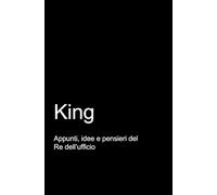 KING - Appunti idee e pensieri del RE dell'ufficio. Taccuino divertente per i tuoi appunti.: Quaderno divertente e originale per un collega o un amico. Taccuino di qualità superiore.