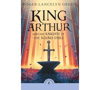 Roger Lancelyn Green King Arthur and His Knights of the Round Table (Tascabile)